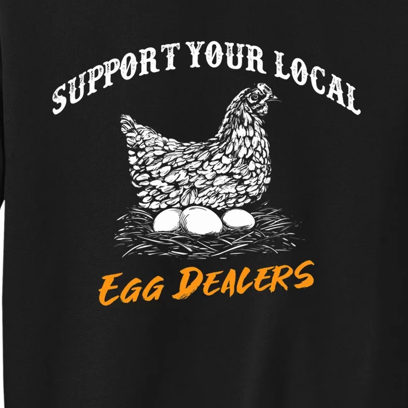 Support Your Local Egg Dealers Funny Chicken Hen Saying Tall Sweatshirt