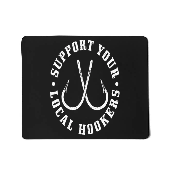 Support Your Local Hookers Fisherman Fish Funny Fishing Mousepad