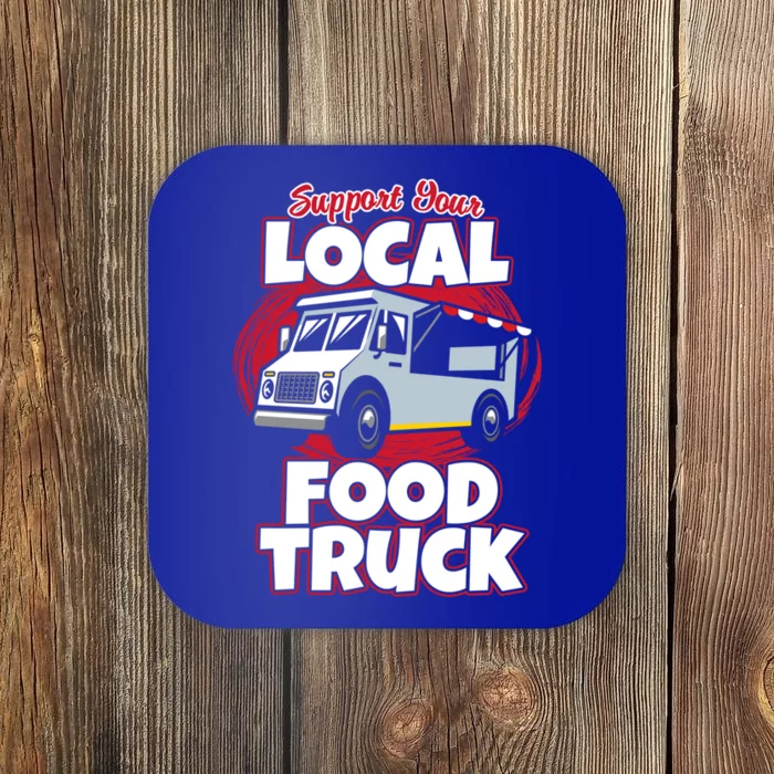 Support Your Local Food Truck Food Lover Food Truck Gift Coaster