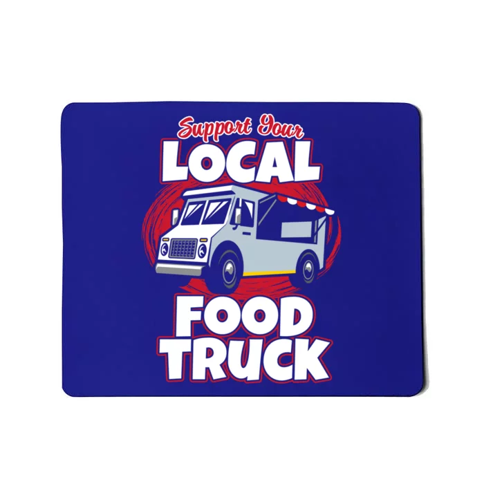 Support Your Local Food Truck Food Lover Food Truck Gift Mousepad