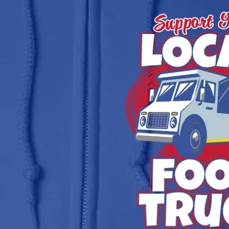 Support Your Local Food Truck Food Lover Food Truck Gift Full Zip Hoodie