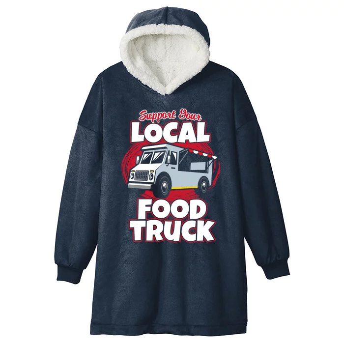 Support Your Local Food Truck Food Lover Food Truck Gift Hooded Wearable Blanket