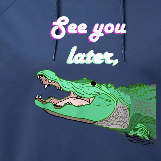 See You Later Alligator Performance Fleece Hoodie