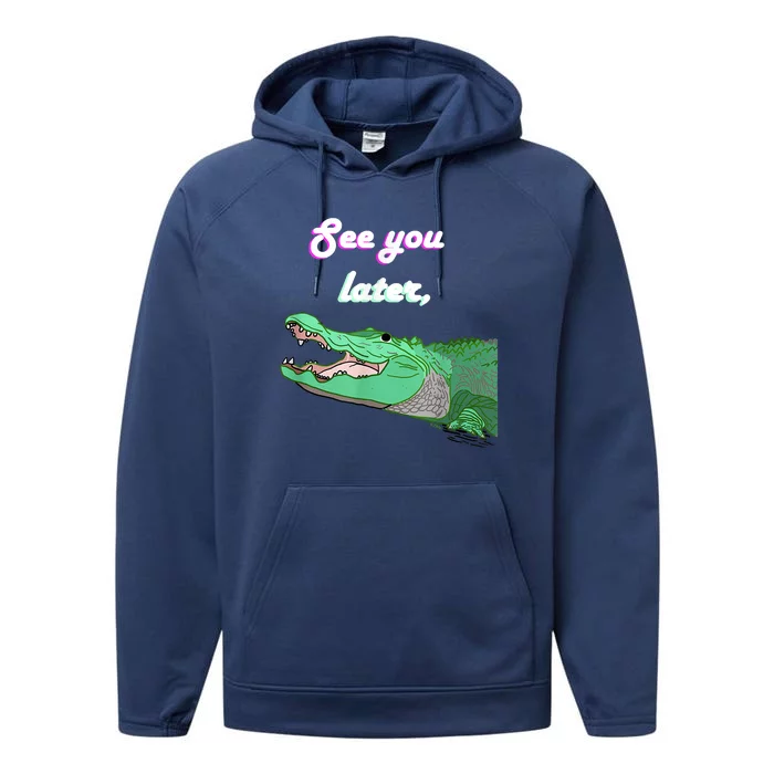 See You Later Alligator Performance Fleece Hoodie