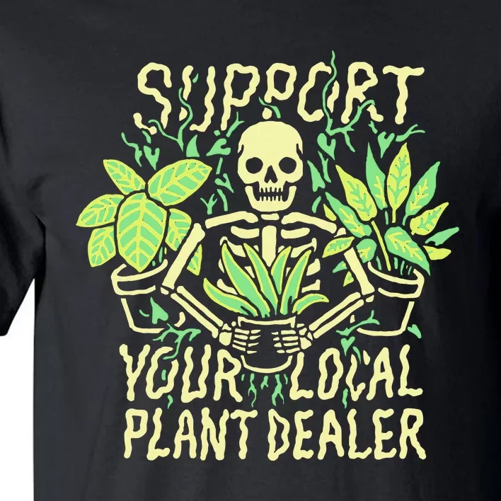 Support Your Local Plant Dealer Funny Skeleton Tall T-Shirt