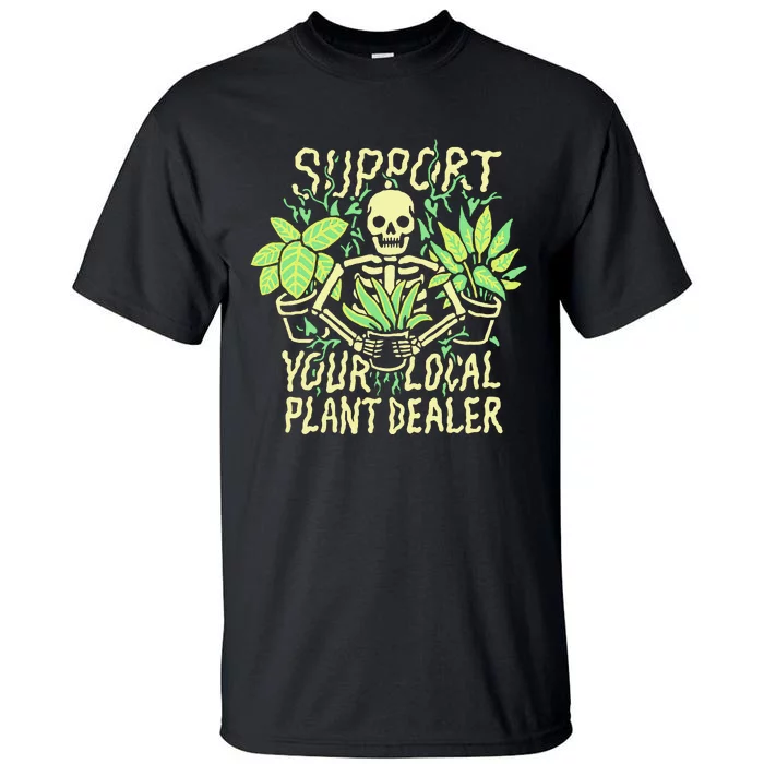 Support Your Local Plant Dealer Funny Skeleton Tall T-Shirt