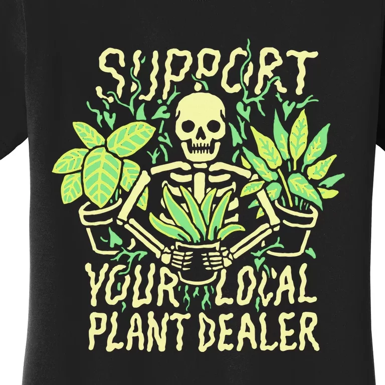 Support Your Local Plant Dealer Funny Skeleton Women's T-Shirt