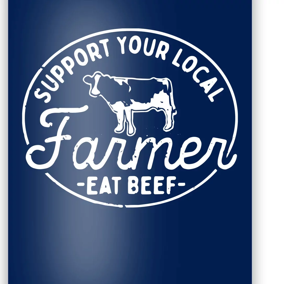 Support Your Local Farmer Eat Beef Poster