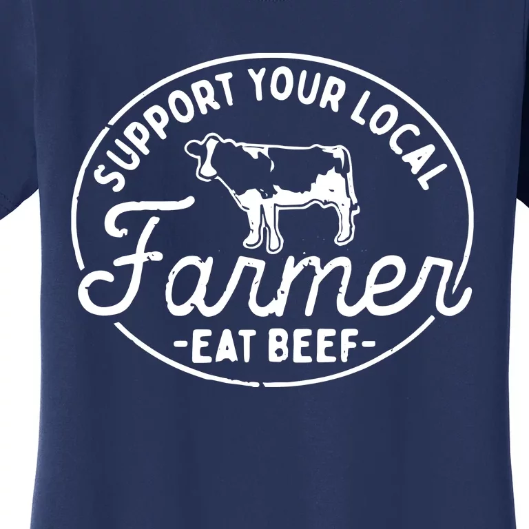 Support Your Local Farmer Eat Beef Women's T-Shirt