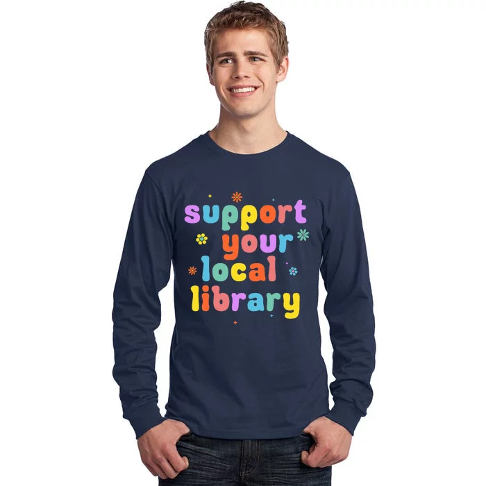 Support Your Local Library Book Reader Lover Bookworm Tall Long Sleeve T-Shirt