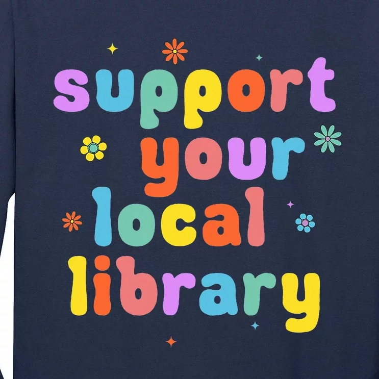 Support Your Local Library Book Reader Lover Bookworm Tall Long Sleeve T-Shirt