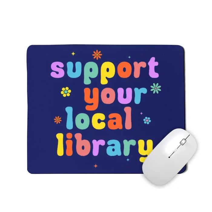 Support Your Local Library Book Reader Lover Bookworm Mousepad