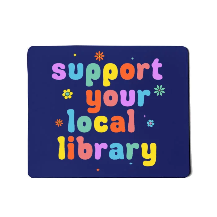 Support Your Local Library Book Reader Lover Bookworm Mousepad