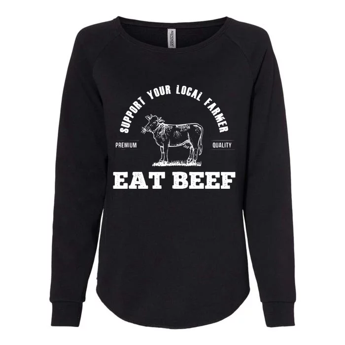 Support Your Local Farmer Eat Beef Farm Farming Gift Womens California Wash Sweatshirt