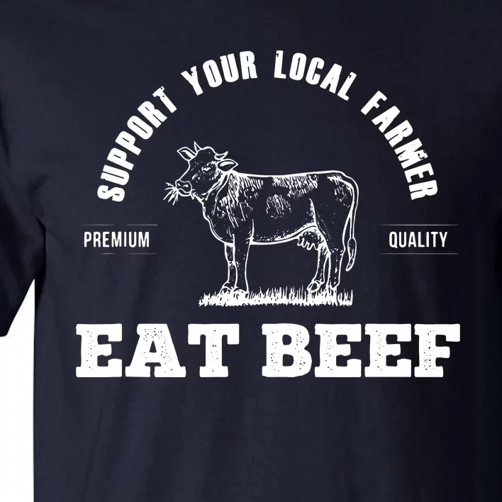 Support Your Local Farmer Eat Beef Farm Farming Gift Tall T-Shirt