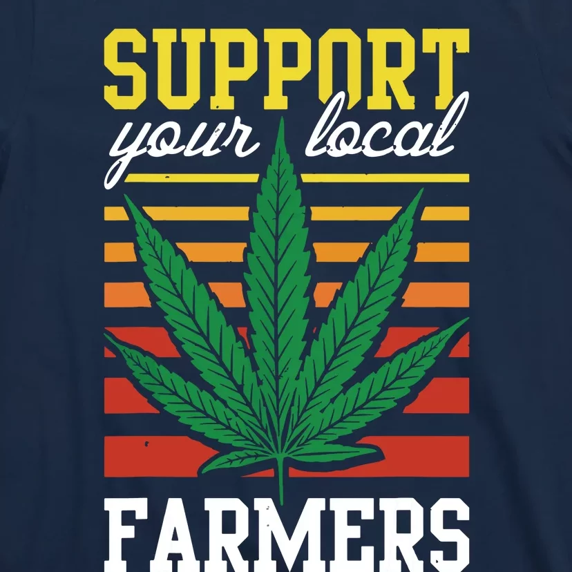 Support Your Local Farmers Cannabis Leaf Weed THC Marijuana T-Shirt