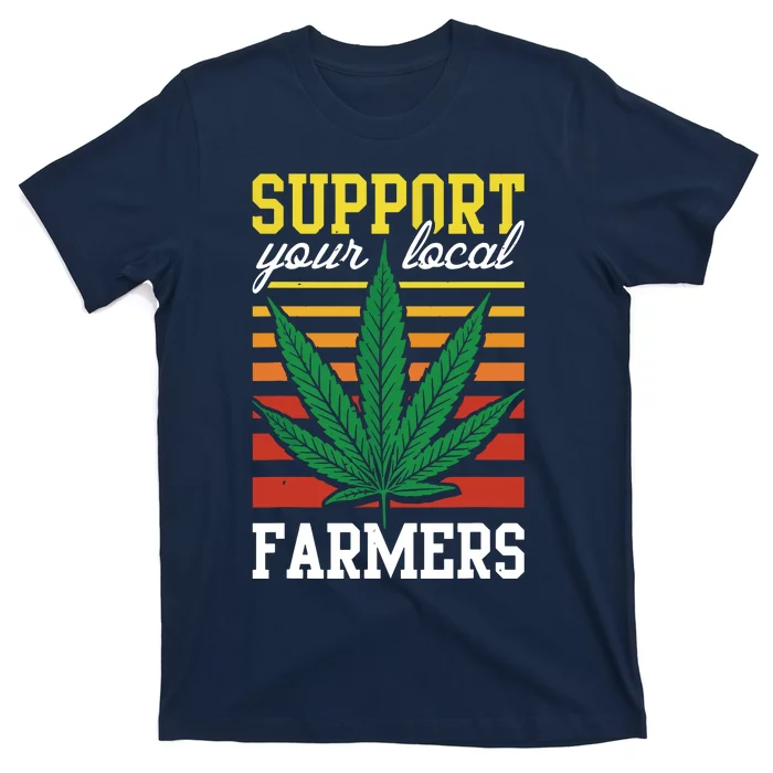 Support Your Local Farmers Cannabis Leaf Weed THC Marijuana T-Shirt