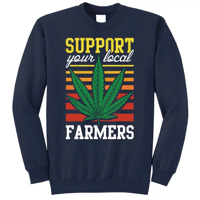 Support Your Local Farmers Cannabis Leaf Weed THC Marijuana Tall Sweatshirt