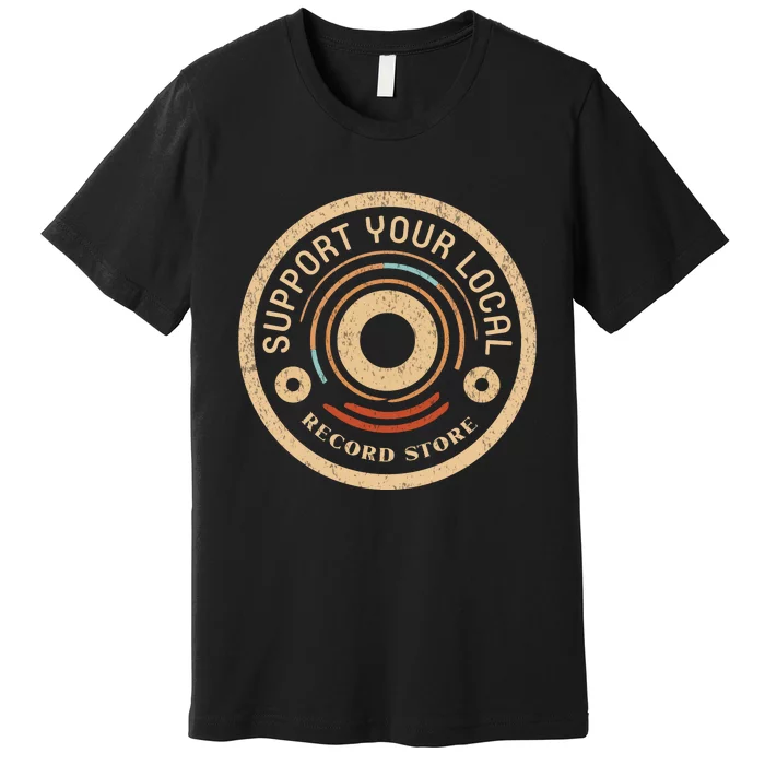 Support Your Local Record Store Premium T-Shirt