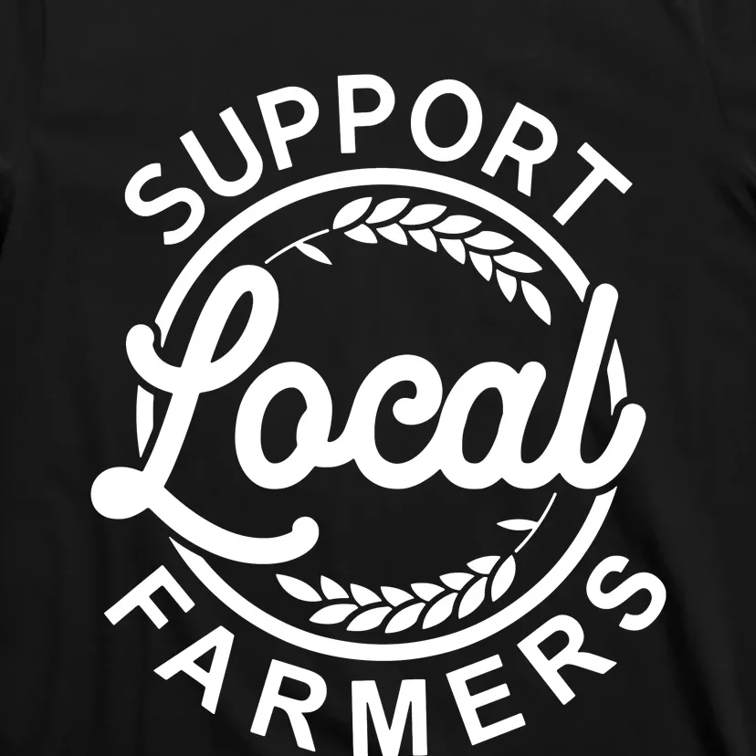 Support Your Local Farmer Grain For Men Women Funny T-Shirt