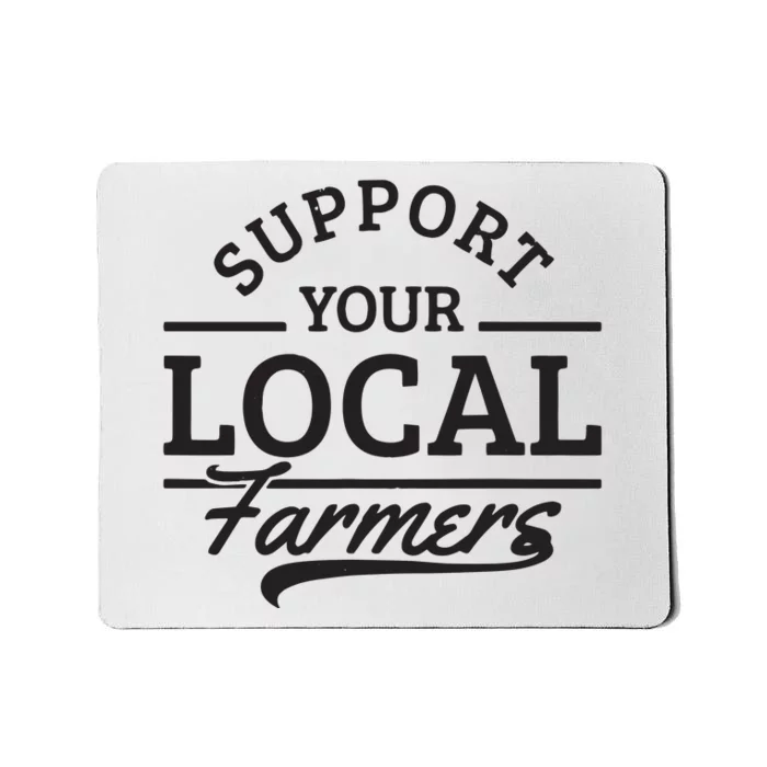 Support Your Local Farmers Corn Cattle Farming Farm Gift Mousepad