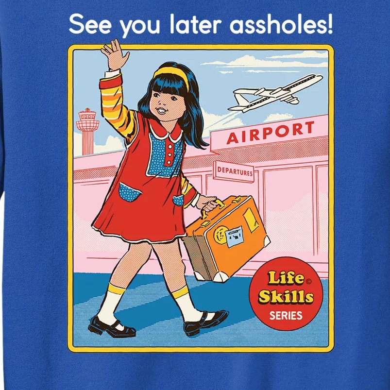 See You Later Assholes Tall Sweatshirt