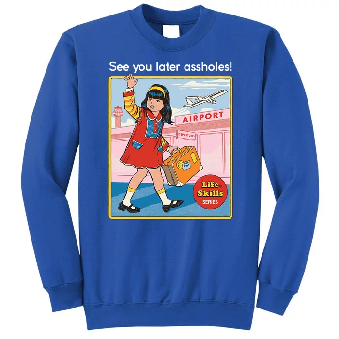 See You Later Assholes Tall Sweatshirt