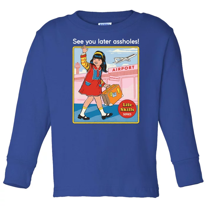 See You Later Assholes Toddler Long Sleeve Shirt