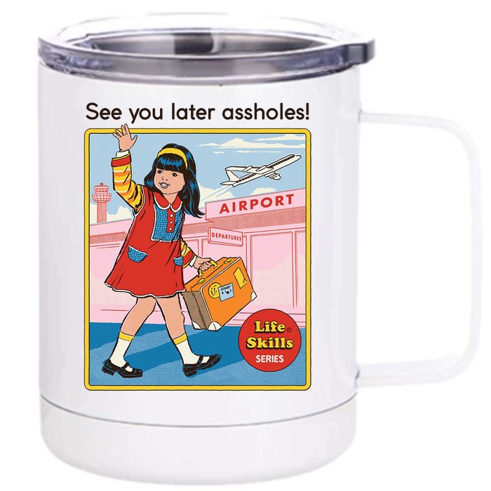 See You Later Assholes Front & Back 12oz Stainless Steel Tumbler Cup