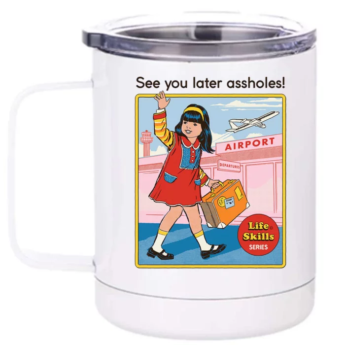 See You Later Assholes Front & Back 12oz Stainless Steel Tumbler Cup