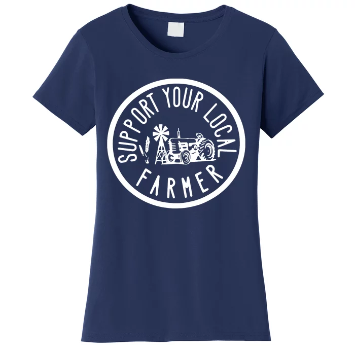 Support Your Local Farmers Farmers Market Agriculture Women's T-Shirt