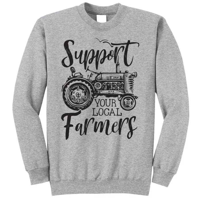 Support Your Local Farmers Go To Farmers Market Funny Tall Sweatshirt