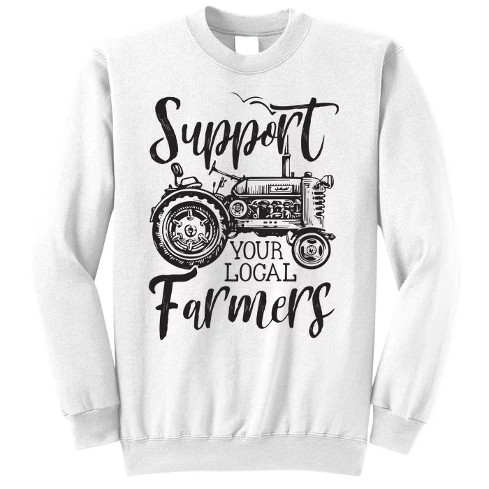 Support Your Local Farmers Go To Farmers Market Funny Sweatshirt