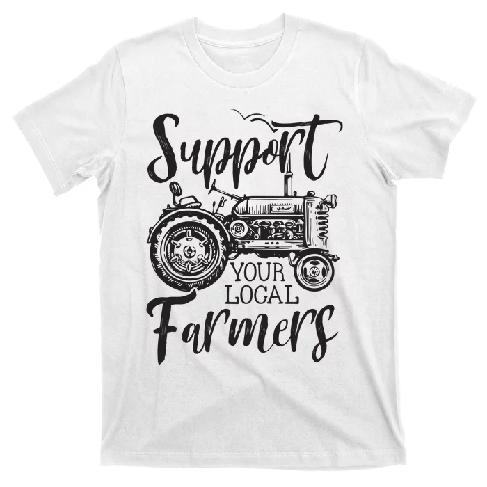 Support Your Local Farmers Go To Farmers Market Funny T-Shirt