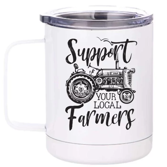 Support Your Local Farmers Go To Farmers Market Funny Front & Back 12oz Stainless Steel Tumbler Cup