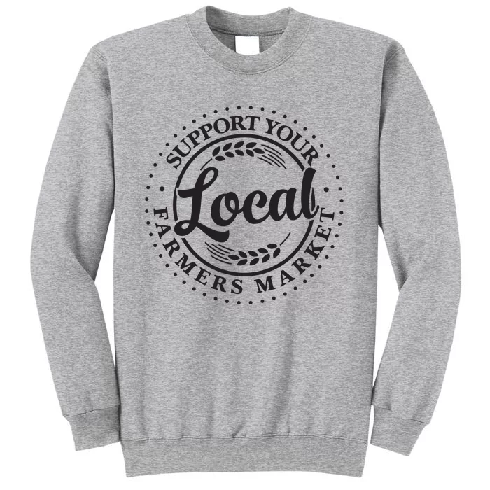 Support Your Local Farmers Market Graphic Tall Sweatshirt