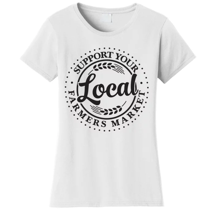 Support Your Local Farmers Market Graphic Women's T-Shirt