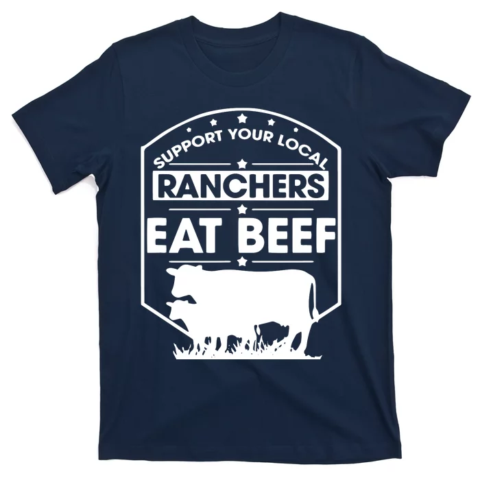 Support Your Local Ranchers Eat Beef Proud Farmer Present T-Shirt