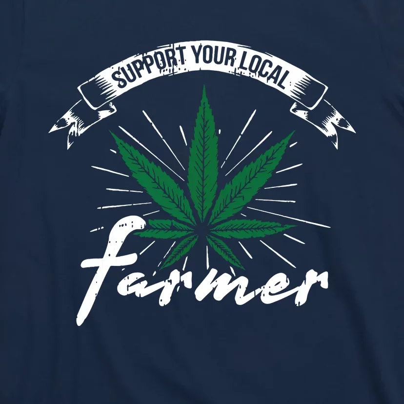 Support Your Local Weed Farmer Funny Cannabis Marijuana Gift T-Shirt