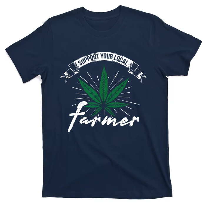 Support Your Local Weed Farmer Funny Cannabis Marijuana Gift T-Shirt