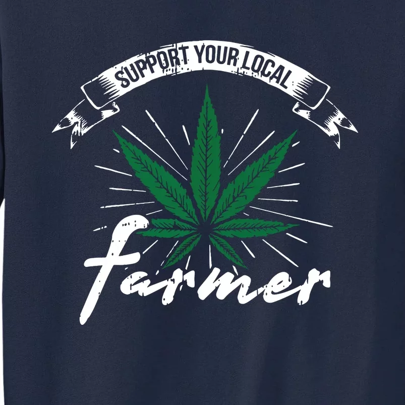 Support Your Local Weed Farmer Funny Cannabis Marijuana Gift Tall Sweatshirt