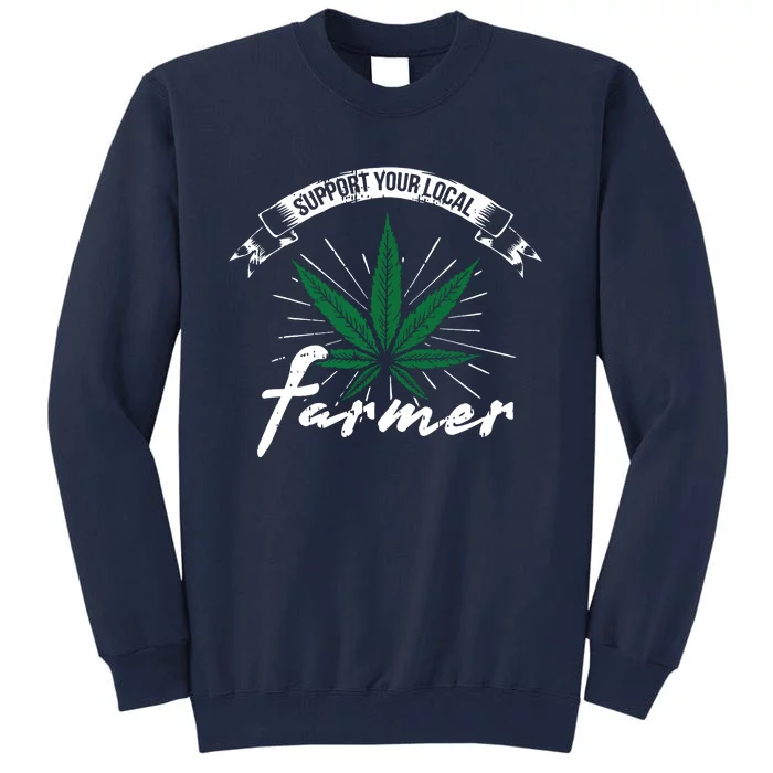 Support Your Local Weed Farmer Funny Cannabis Marijuana Gift Tall Sweatshirt