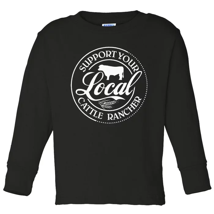 Support Your Local Cattle Rancher Farmer Country Farm Life Toddler Long Sleeve Shirt