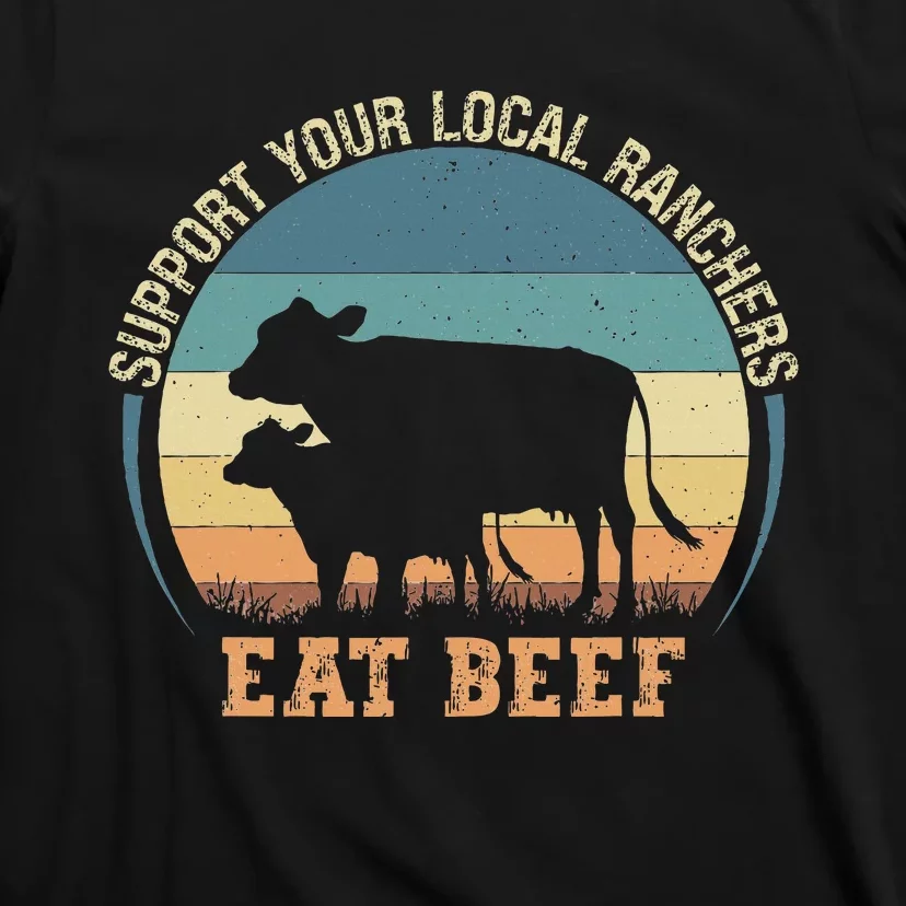 Support Your Local Ranchers Eat Beef T-Shirt