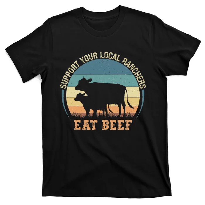 Support Your Local Ranchers Eat Beef T-Shirt