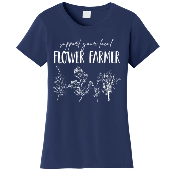 Support Your Local Flower Farmer Homegrown Farmers Market Women's T-Shirt