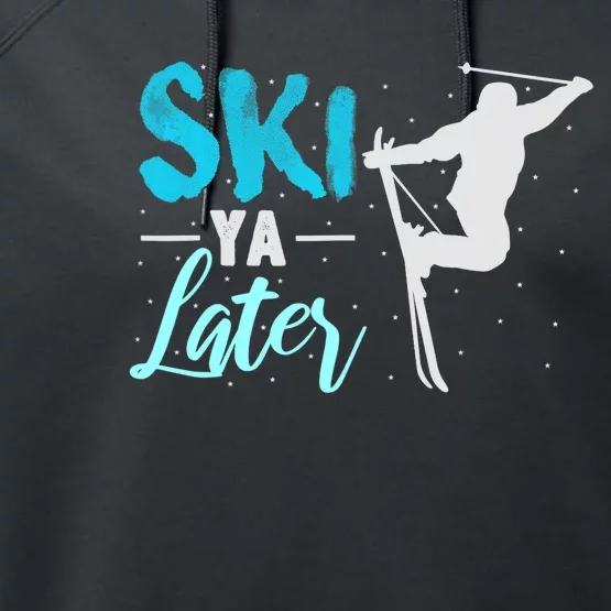 Ski Ya Later Winter Sports Snow Lover Skiing Performance Fleece Hoodie