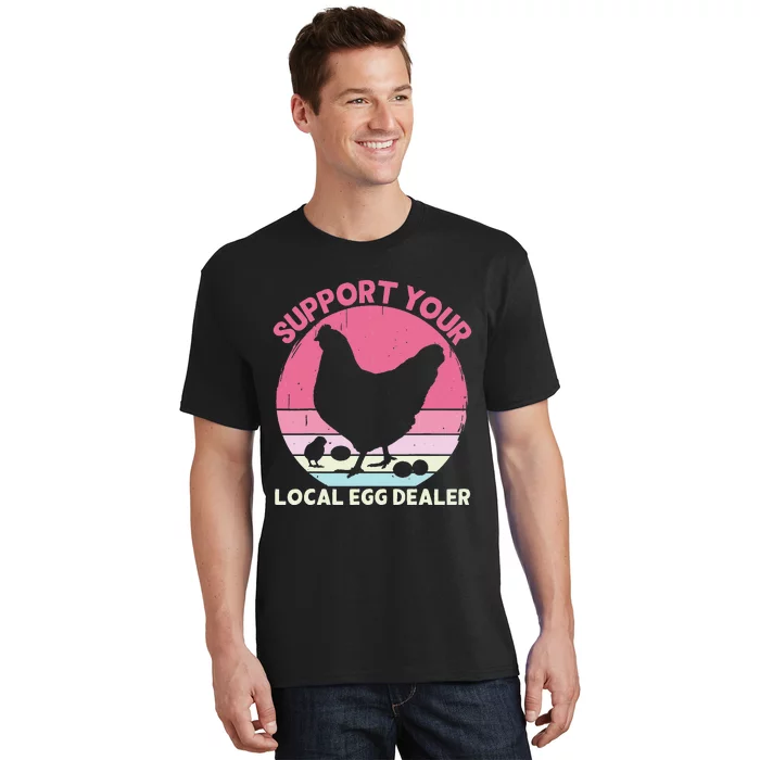 Support Your Local Egg Dealer Farmer Chicken Egg Lover T-Shirt