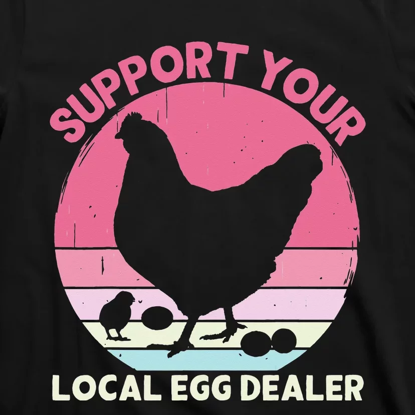 Support Your Local Egg Dealer Farmer Chicken Egg Lover T-Shirt