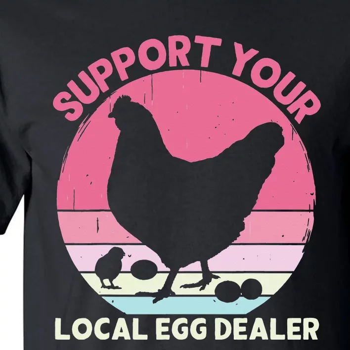 Support Your Local Egg Dealer Farmer Chicken Egg Lover Tall T-Shirt